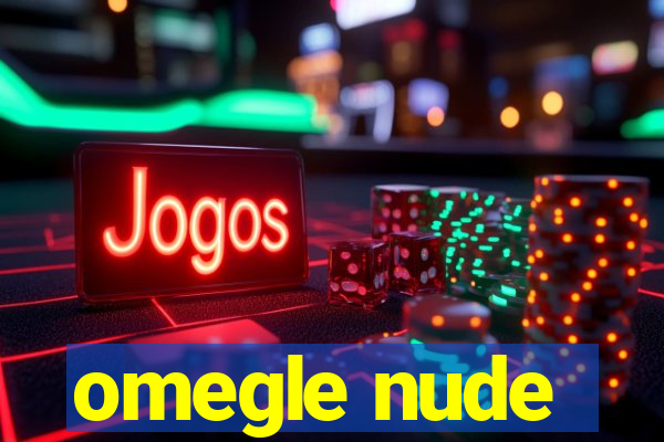omegle nude